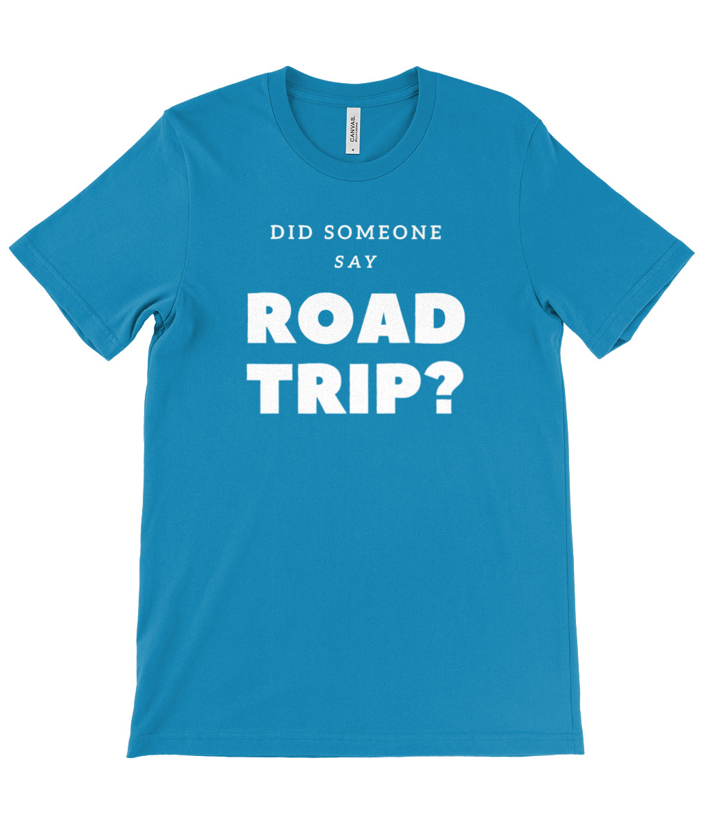 Did Someone Say Road Trip T-Shirt - Image 30