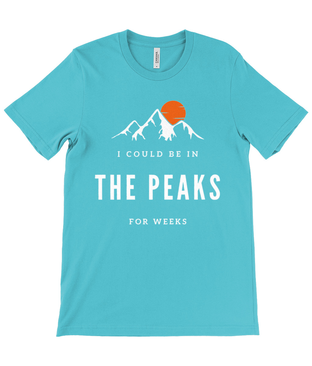 I Could Be In The Peaks For Weeks T-Shirt - Image 16