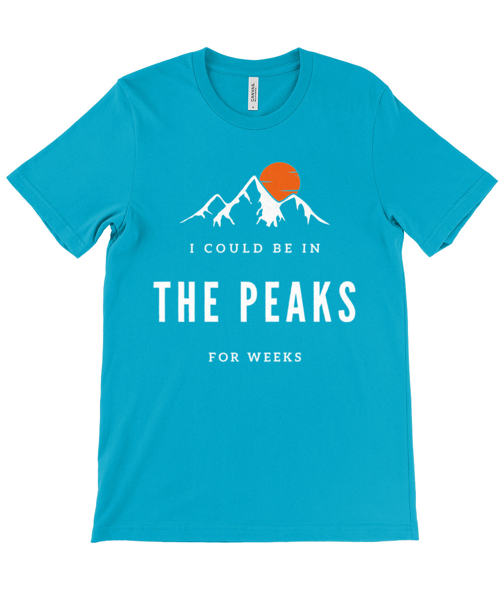 I Could Be In The Peaks For Weeks T-Shirt - Image 19