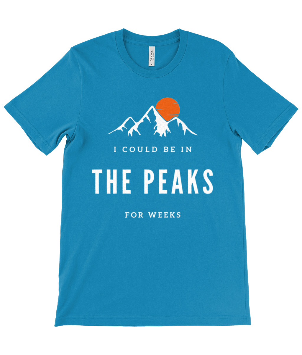 I Could Be In The Peaks For Weeks T-Shirt - Image 30